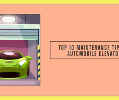 Top 10 Maintenance Tips for Automobile Elevators