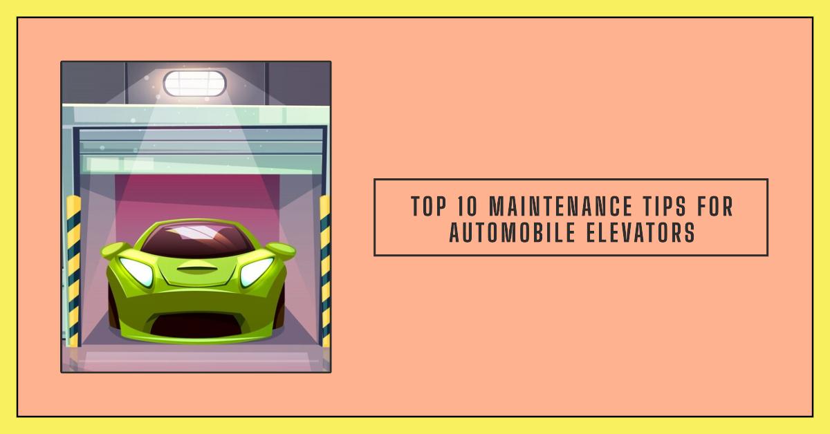 Top 10 Maintenance Tips for Automobile Elevators